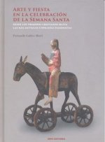 Arte y fiesta en la celebración de la Semana Santa: : desde los primeros cristianos hasta las más antiguas cofradías pasionistas