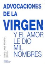 Advocaciones de la Virgen : y el amor le dio mil nombres