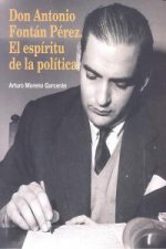 Don Antonio Fontán Pérez : el espíritu de la política