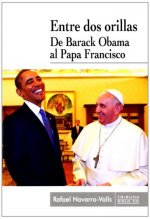 Entre dos orillas : de Barack Obama al Papa Francisco