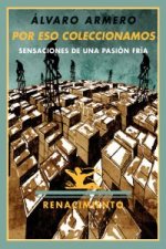Por eso coleccionamos : sensaciones de una pasión fría