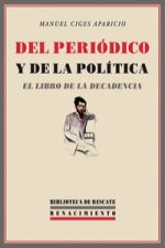 Del peródico y de la política : el libro de la decadencia