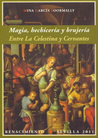 Magia, hechicería y brujería : entre La Celestina y Cervantes
