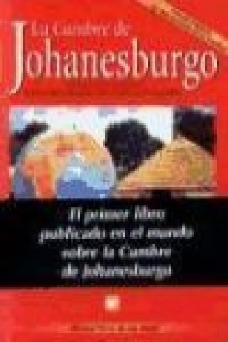 La Cumbre de Johanesburgo : antes, durante y después de la Cumbre Mundial sobre el Desarrollo Sostenible