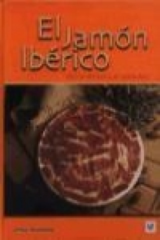 El jamón ibérico : de la dehesa al paladar