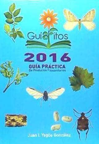 GUIAFITOS 2016 GUIA PRACTICA DE PRODUCTOS FITOSANITARIOS