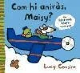 Com hi aniras, Maisy?