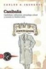 Canibalia : canibalismo, calibanismo, antropofagia cultural y consumo en América Latina