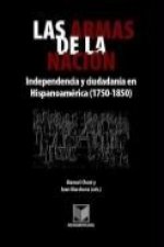 Las armas de la nación : independencia y ciudadanía en Hispanoamérica (1750-1850)