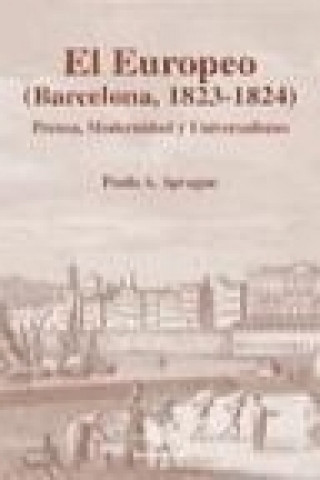 El europeo, Barcelona, 1823-1824 : prensa, modernidad y universalismo