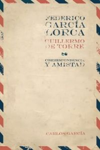 Federico García Lorca, Guillermo de Torre : correspondencia y amistad