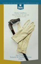 Entre Hombres Masculinidades Del Siglo
