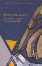 Los indios de la nación : los indígenas en los escritos de intelectuales y políticos del México independiente
