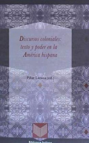 Discursos coloniales : texto y poder en la América hispana