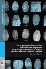 Los orígenes de la narrativa policial en la Argentina : recepción y transformación de modelos genéricos alemanes, franceses e ingleses