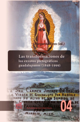 Las transformaciones de los exvotos pictográficos guadalupanos, 1848-1999