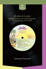 El dólar de la salsa : del barrio latino a la industria multinacional de fonogramas, 1971-1999