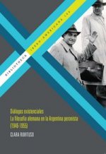 Diálogos existenciales : la filosofía alemana en la Argentina peronista, 1946-1955