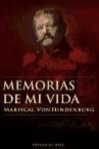 Memorias de mi vida : mariscal Von Hindenburg