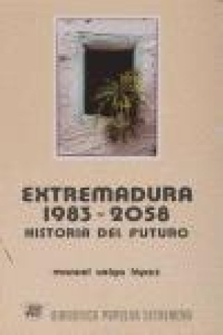 Extremadura 1983-2058 : historia del futuro