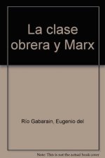 La clase obrera y Marx