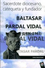 Baltasar Pardal Vidal. 1886-1963 : sacerdote diocesano, catequeta y fundador