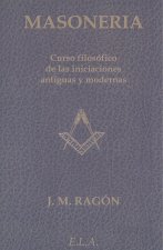 Masonería : curso filosófico de las iniciaciones antiguas y modernas