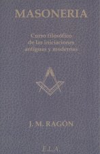 Masonería : curso filosófico de las iniciaciones antiguas y modernas