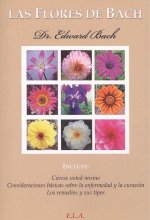 Las flores de Bach : cúrese usted mismo, consideraciones básicas sobre la enfermedad y la curación y los remedios y sus tipos