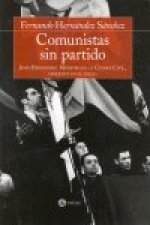 Comunistas sin partido : Jesús Hernández, ministro en la guerra civil, disidente en el exilio
