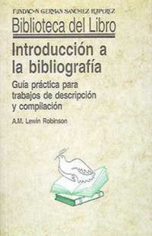 Introducción a la bibliografía : guía práctica para trabajos de descripción y compilación