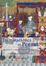 Iluminaciones persas : compendio de miniaturas y textos de la antigua Persia