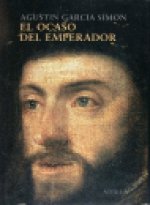 El ocaso del emperador : Carlos V en Yuste