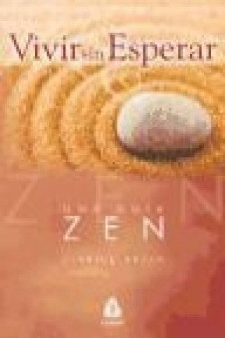Vivir sin esperar : una guía zen