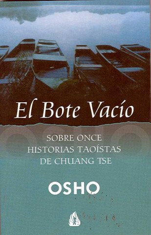 El bote vacío : charlas dadas por Osho sobre los dichos de Chuang Tse