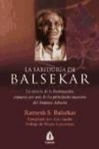 La sabiduría de Balsekar : la esencia de la iluminación, expuesta por uno de los principales maestros del Vedanta Advaita