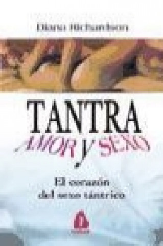 Tantram, amor y sexo : el corazón del sexo tántrico