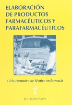 Elaboración de productos farmacéuticos y parafarmacéuticos : ciclo formativo de grado medio de técnico en farmacia