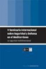 La seguridad multidimensional : V Seminario Internacional sobre Seguridad y Defensa en el Mediterráneo : Barcelona, 4 de diciembre de 2008