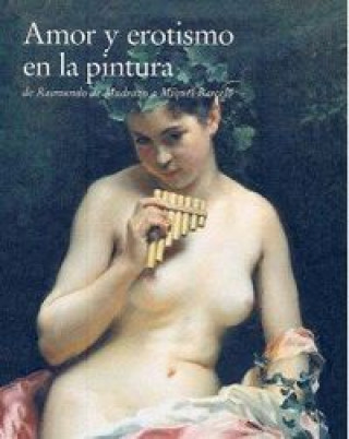 Amor y erotismo en la pintura : de Raimundo de Madrazo a Miquel Barceló