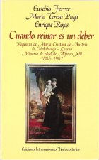 Cuando reinar es un deber : regencia de María Cristina de Austria de Habsburgo-Lorena:minoría de edad de Alfonso XIII (1885-1902)