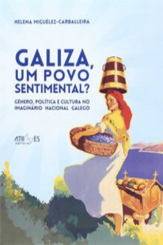 Galiza, um povo sentimental?: género, política e cultura no imaginário nacional galego