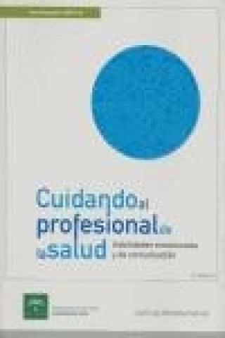 Cuidando al profesional de la salud : habilidades emocionales y de comunicación