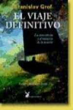 El viaje definitivo : la consciencia y el misterio de la muerte