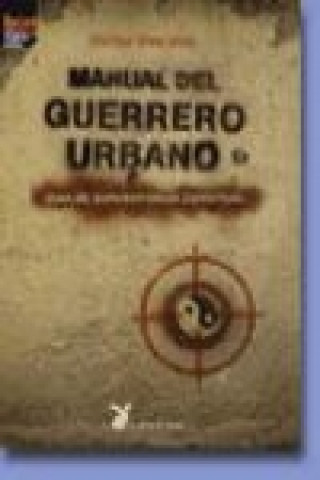Manual del guerrero urbano : guía de supervivencia espiritual