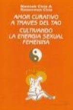 Amor curativo a través del tao : cultivando la energía sexual femenina