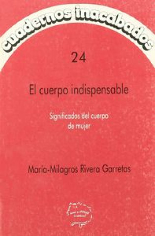 El cuerpo indispensable : significados del cuerpo de mujer