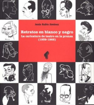 Retratos en blanco y negro : la caricatura de teatro en la prensa (1939-1965)