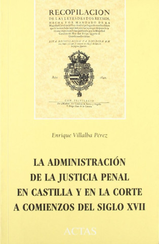 Administración justicia penal Castilla y en corte comienzos s. XVII