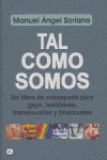 Tal como somos : un libro de autoayuda para gays, lesbianas, transexuales y bisexuales